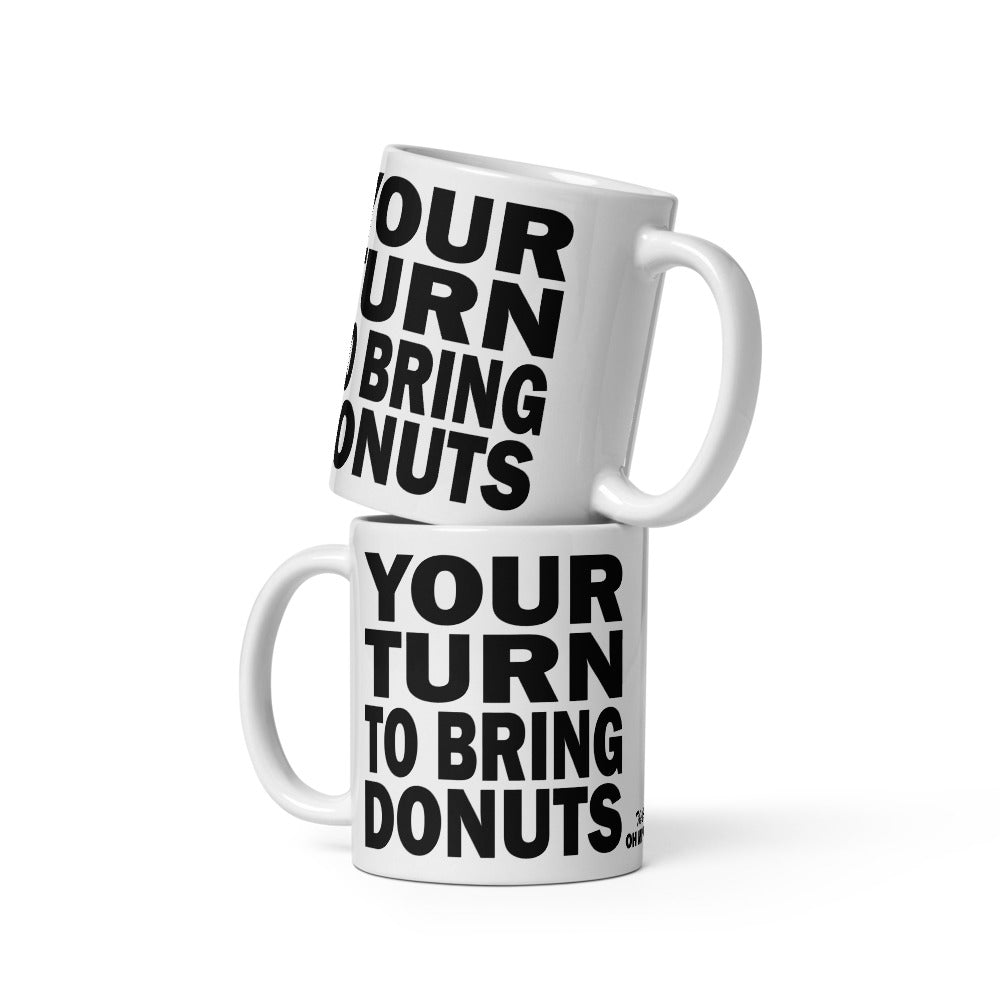 YOUR TURN TO BRING DONUTS - 11 oz White Glossy Mug