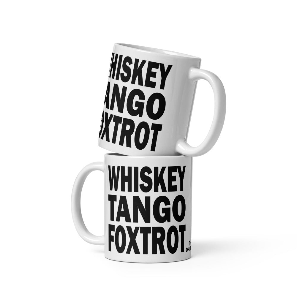 WHISKEY TANGO FOXTROT - 11 oz White Glossy Mug