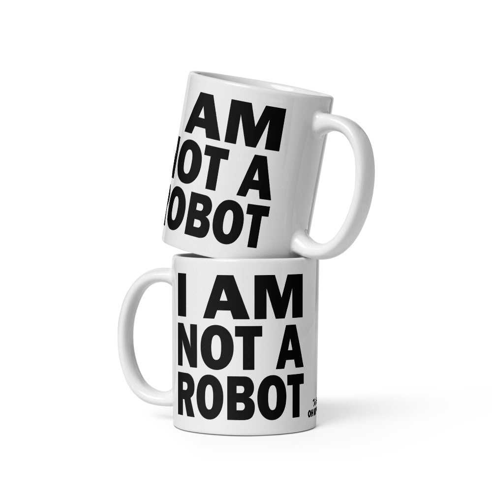 I AM NOT A ROBOT - 11 oz White Glossy Mug