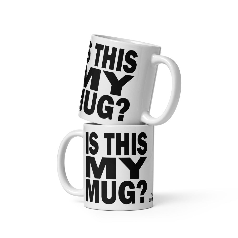 IS THIS MY MUG? - 11 oz White Glossy Mug