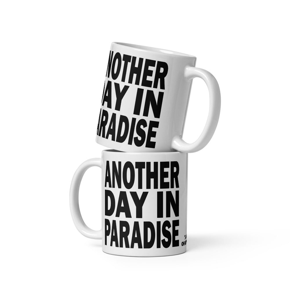 ANOTHER DAY IN PARADISE - 11 oz White Glossy Mug