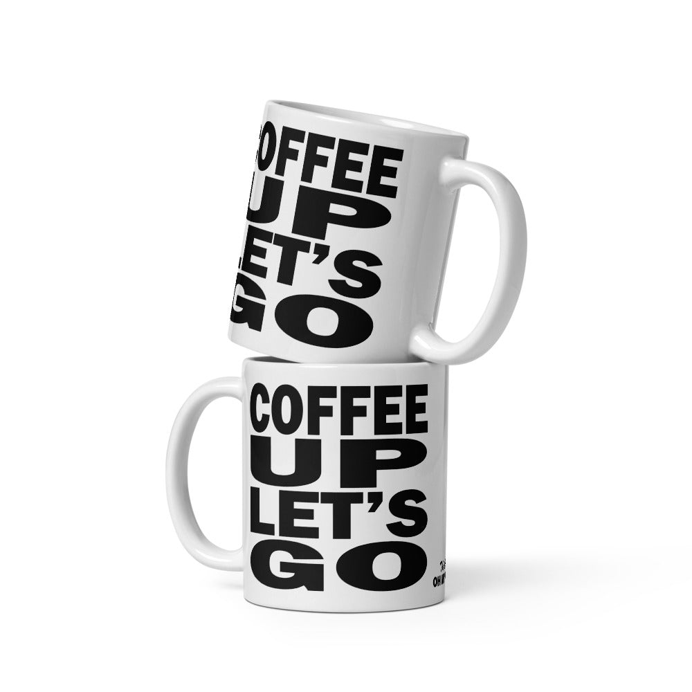 COFFEE UP LET'S GO - 11 oz White Glossy Mug