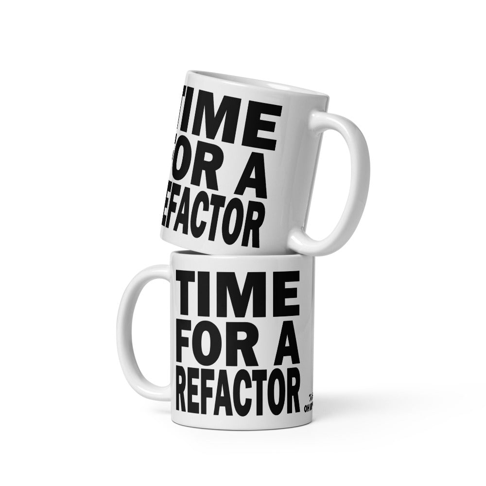 TIME FOR A REFACTOR - 11 oz White Glossy Mug