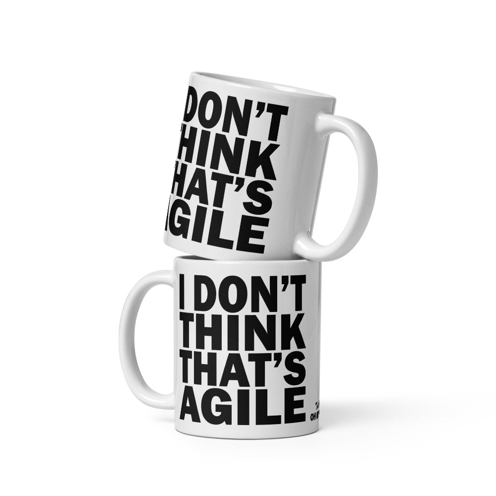 I DON'T THINK THAT'S AGILE - 11 oz White Glossy Mug