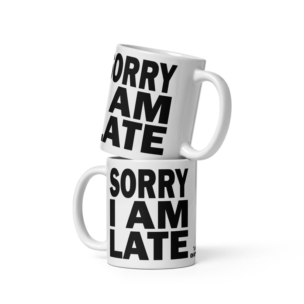 SORRY I AM LATE - 11 oz White Glossy Mug