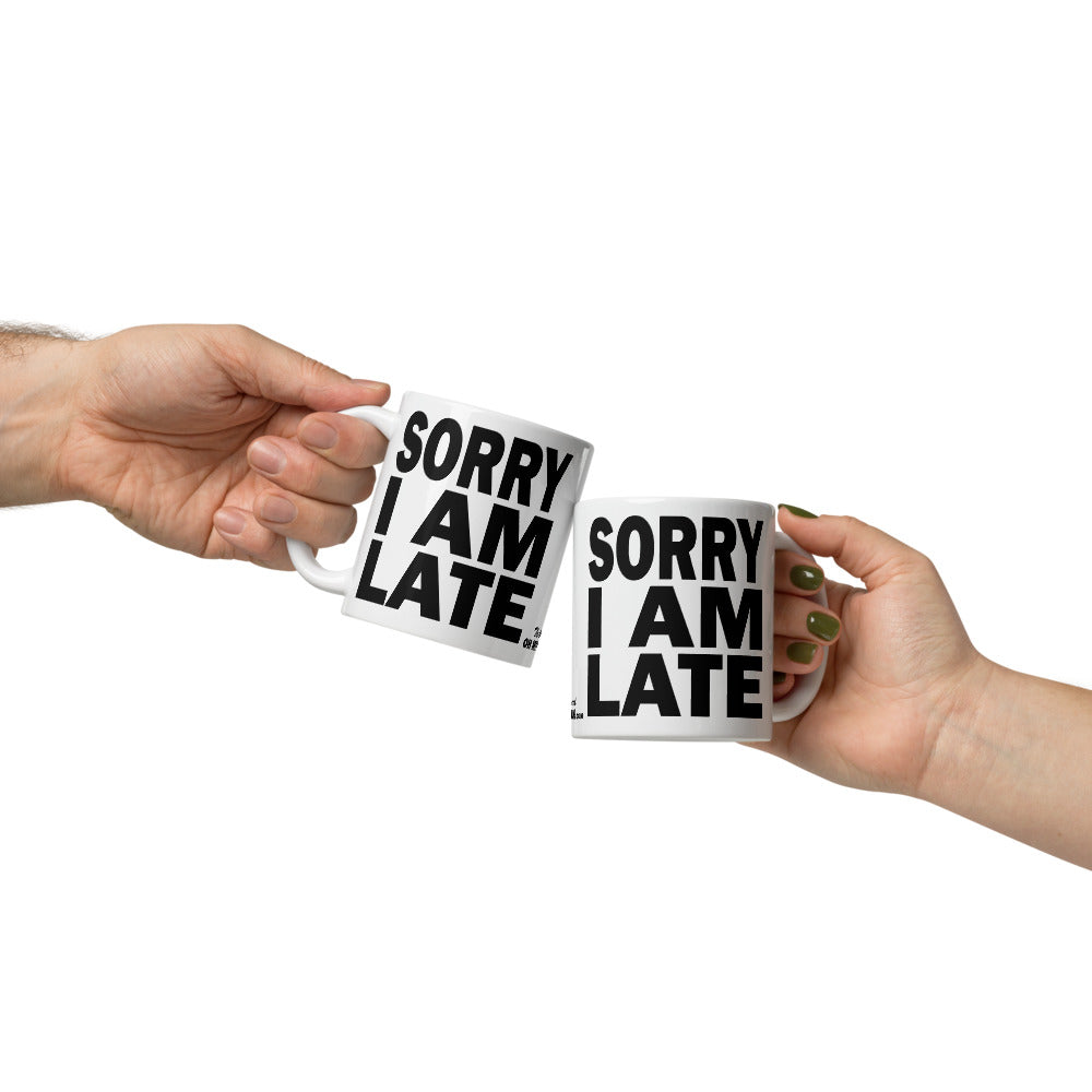 SORRY I AM LATE - 11 oz White Glossy Mug