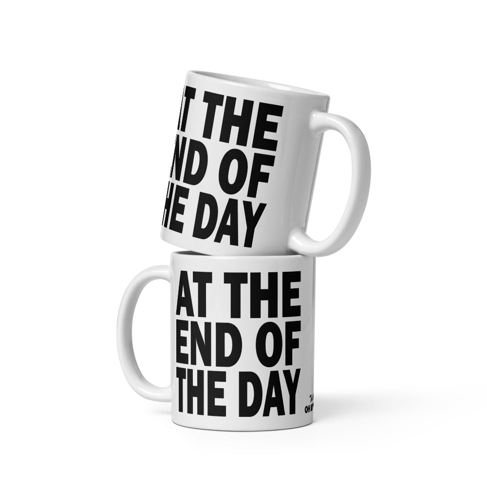 AT THE END OF THE DAY - 11 oz White Glossy Mug