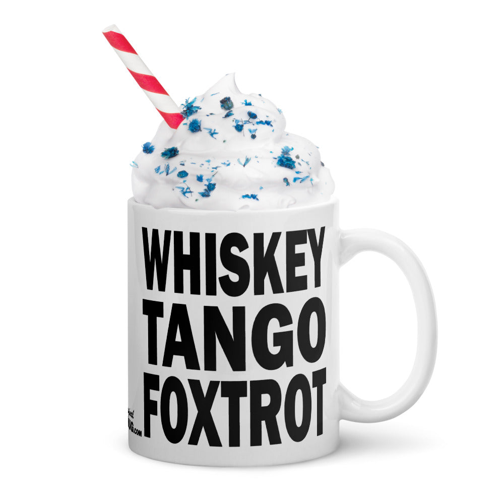 WHISKEY TANGO FOXTROT - 11 oz White Glossy Mug