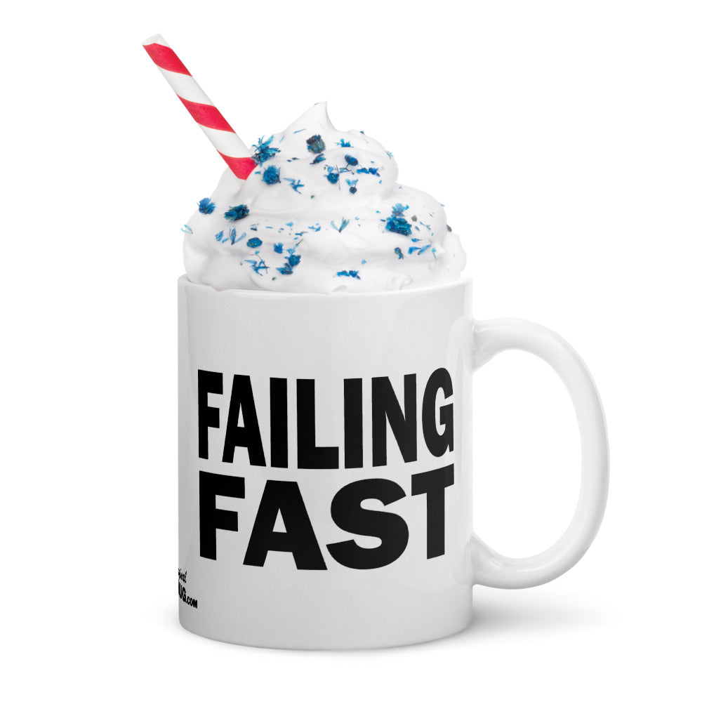 FAILING FAST - 11 oz White Glossy Mug