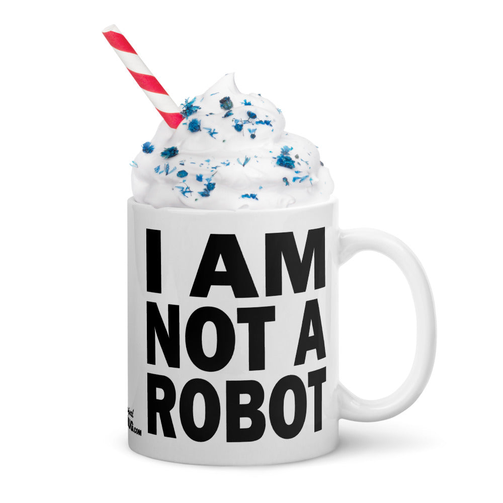 I AM NOT A ROBOT - 11 oz White Glossy Mug