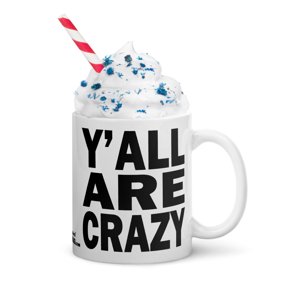 Y'ALL ARE CRAZY - 11 oz White Glossy Mug