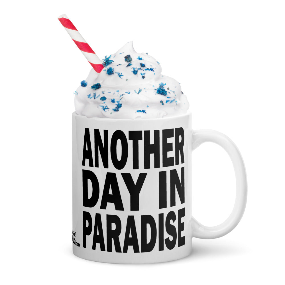 ANOTHER DAY IN PARADISE - 11 oz White Glossy Mug