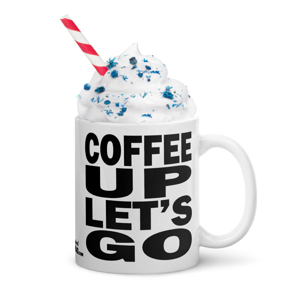 COFFEE UP LET'S GO - 11 oz White Glossy Mug