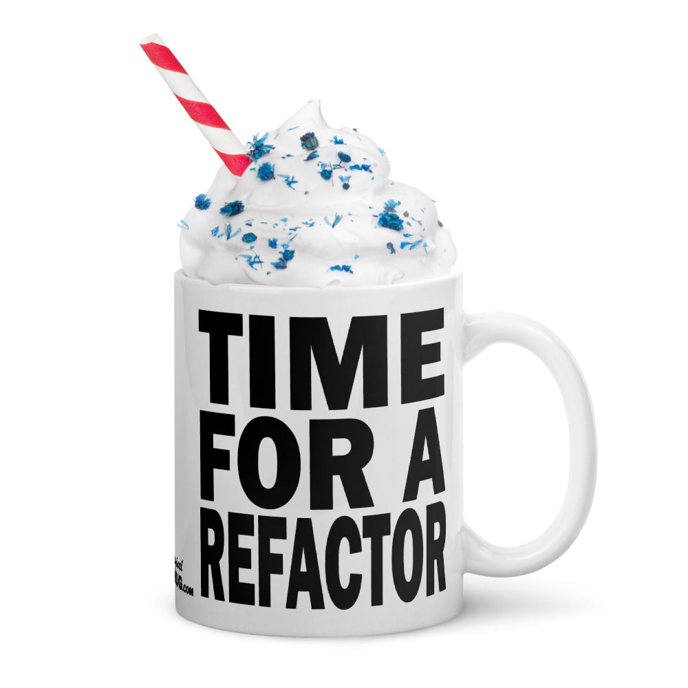 TIME FOR A REFACTOR - 11 oz White Glossy Mug