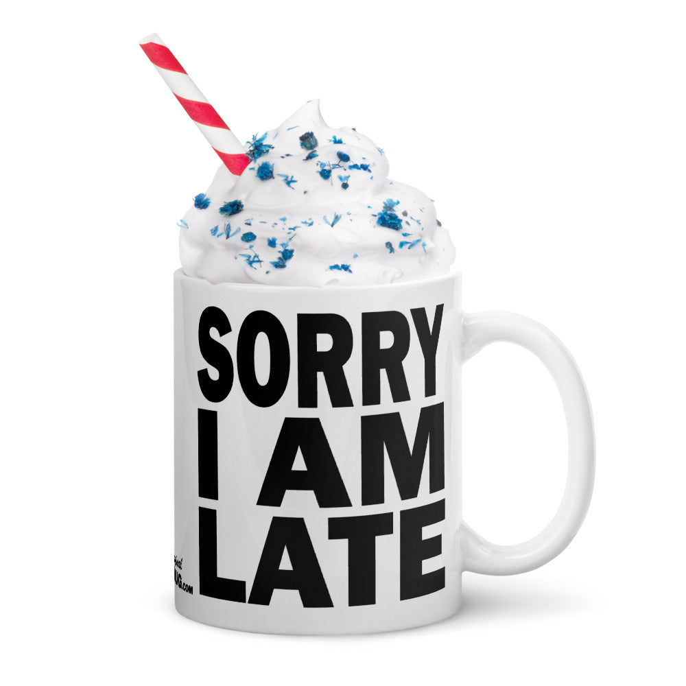 SORRY I AM LATE - 11 oz White Glossy Mug