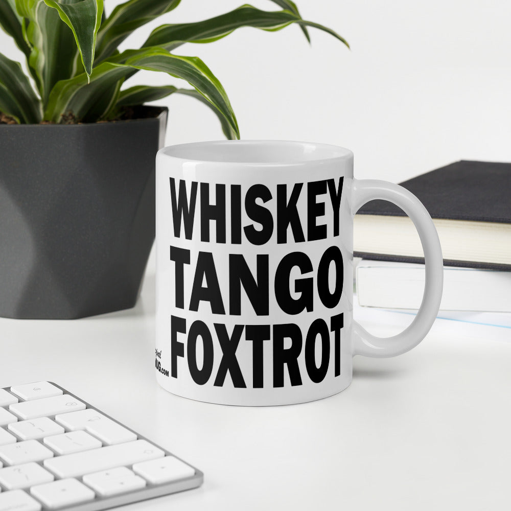 WHISKEY TANGO FOXTROT - 11 oz White Glossy Mug