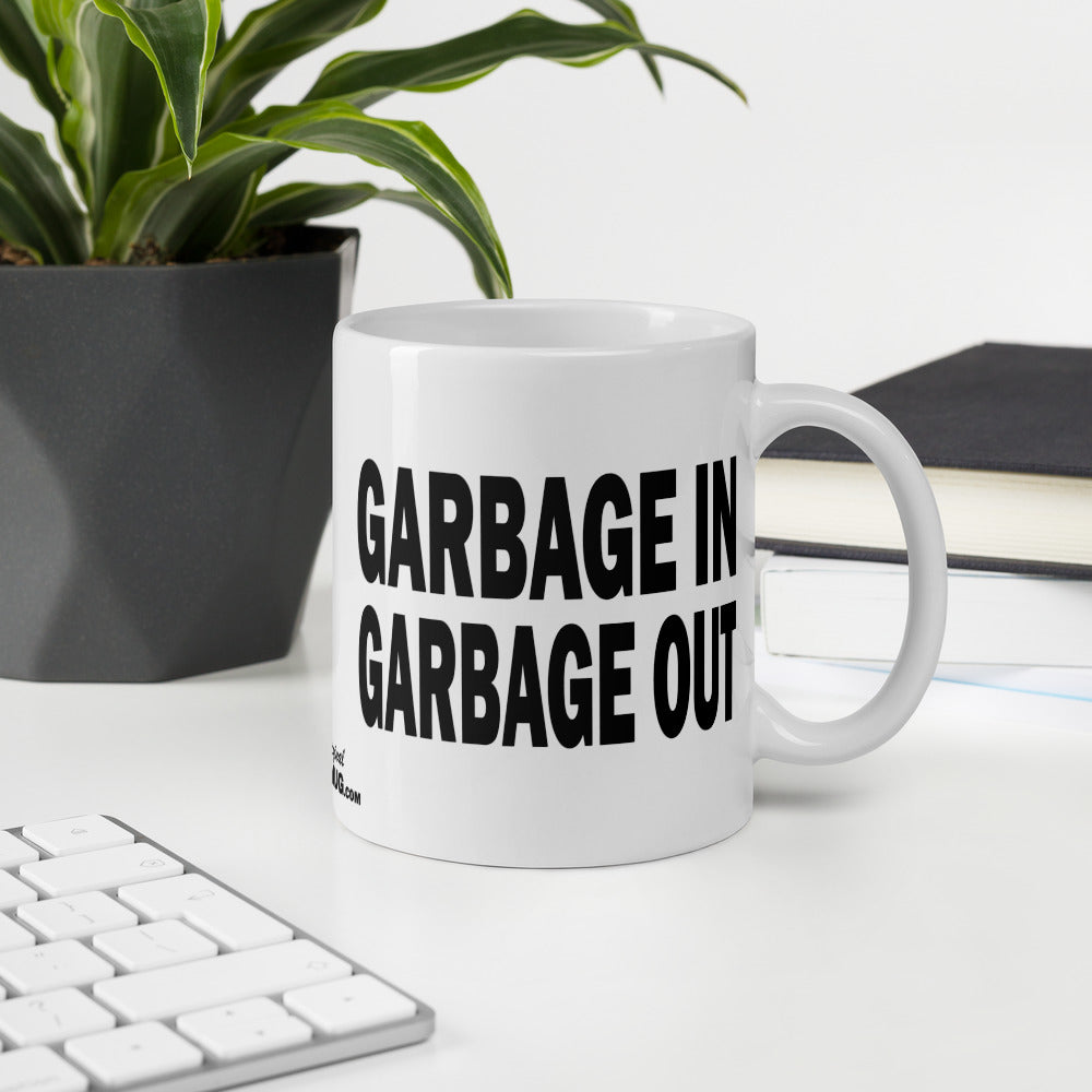 GARBAGE IN GARBAGE OUT - 11 oz White Glossy Mug