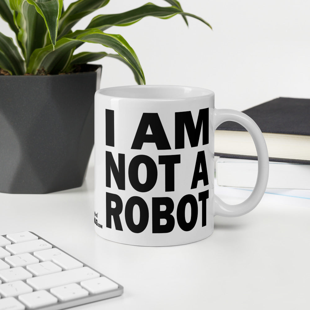 I AM NOT A ROBOT - 11 oz White Glossy Mug