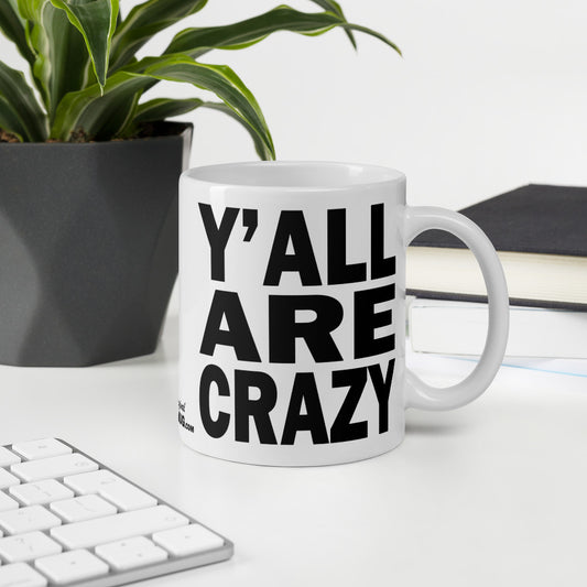 Y'ALL ARE CRAZY - 11 oz White Glossy Mug