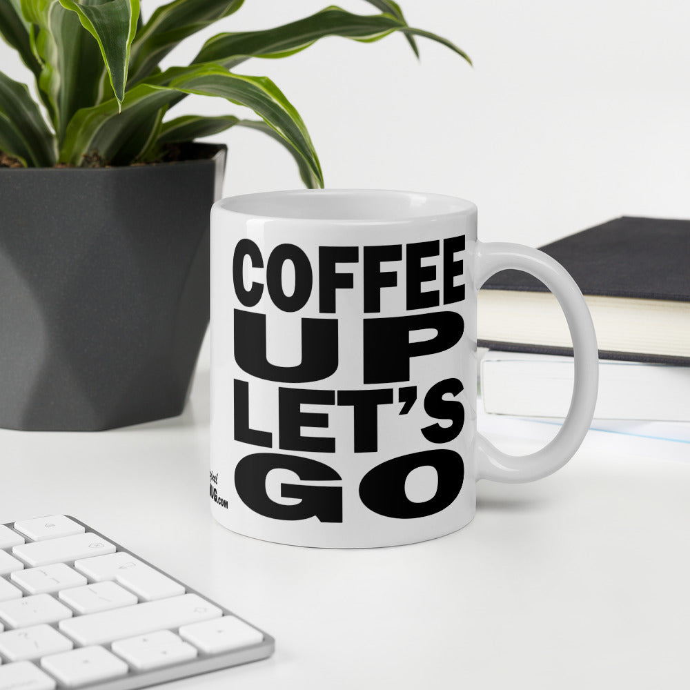 COFFEE UP LET'S GO - 11 oz White Glossy Mug