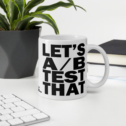 LET'S A/B TEST THAT - 11 oz White Glossy Mug