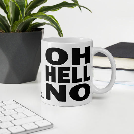 OH HELL NO - 11 oz White Glossy Mug