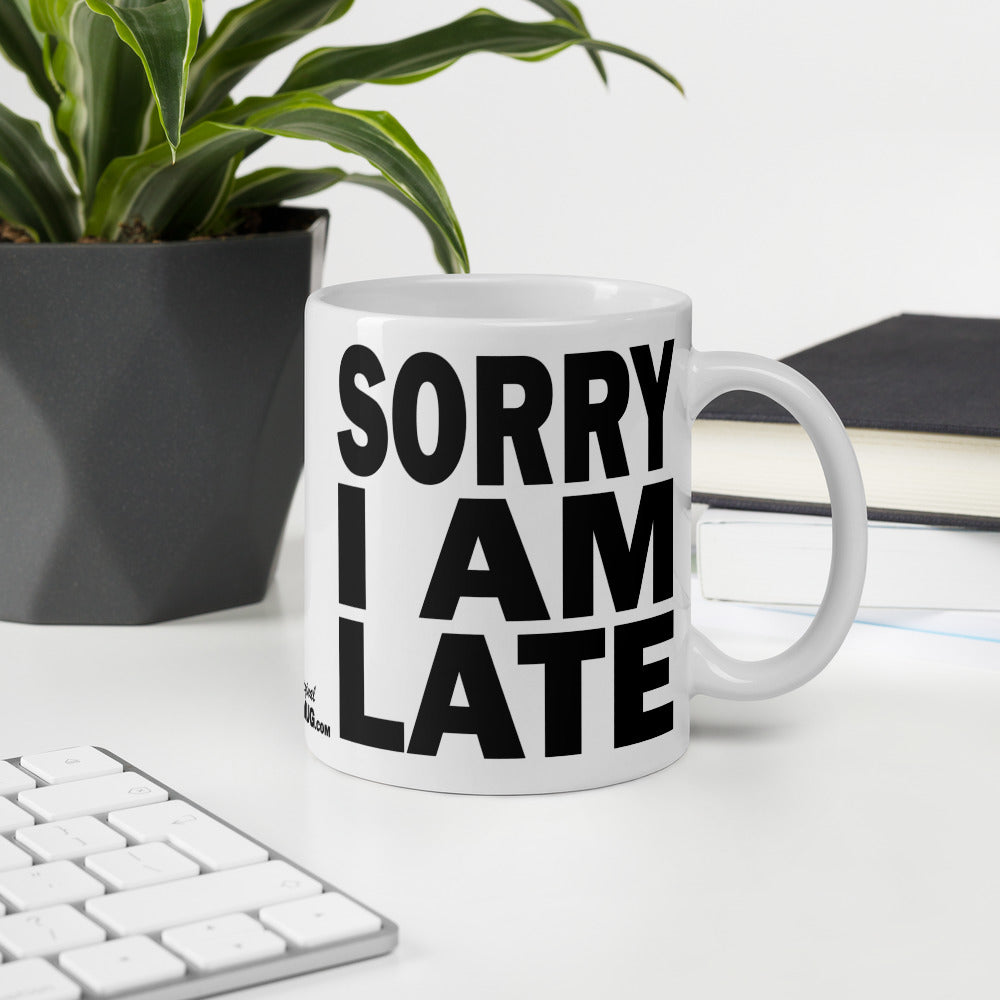 SORRY I AM LATE - 11 oz White Glossy Mug