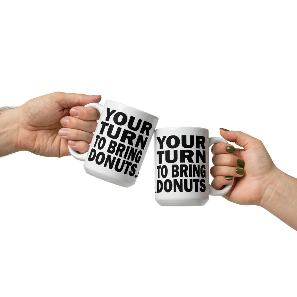 YOUR TURN TO BRING DONUTS - 15 oz White Glossy Mug