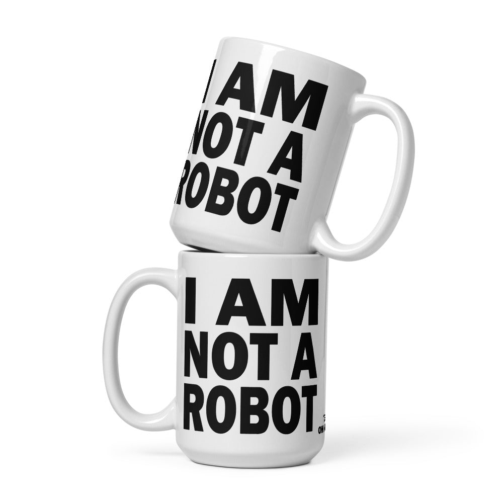 I AM NOT A ROBOT - 15 oz White Glossy Mug