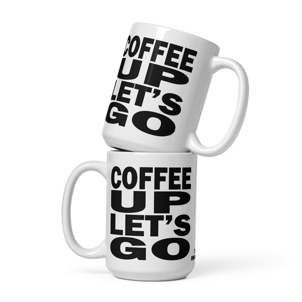 COFFEE UP LET'S GO - 15 oz White Glossy Mug