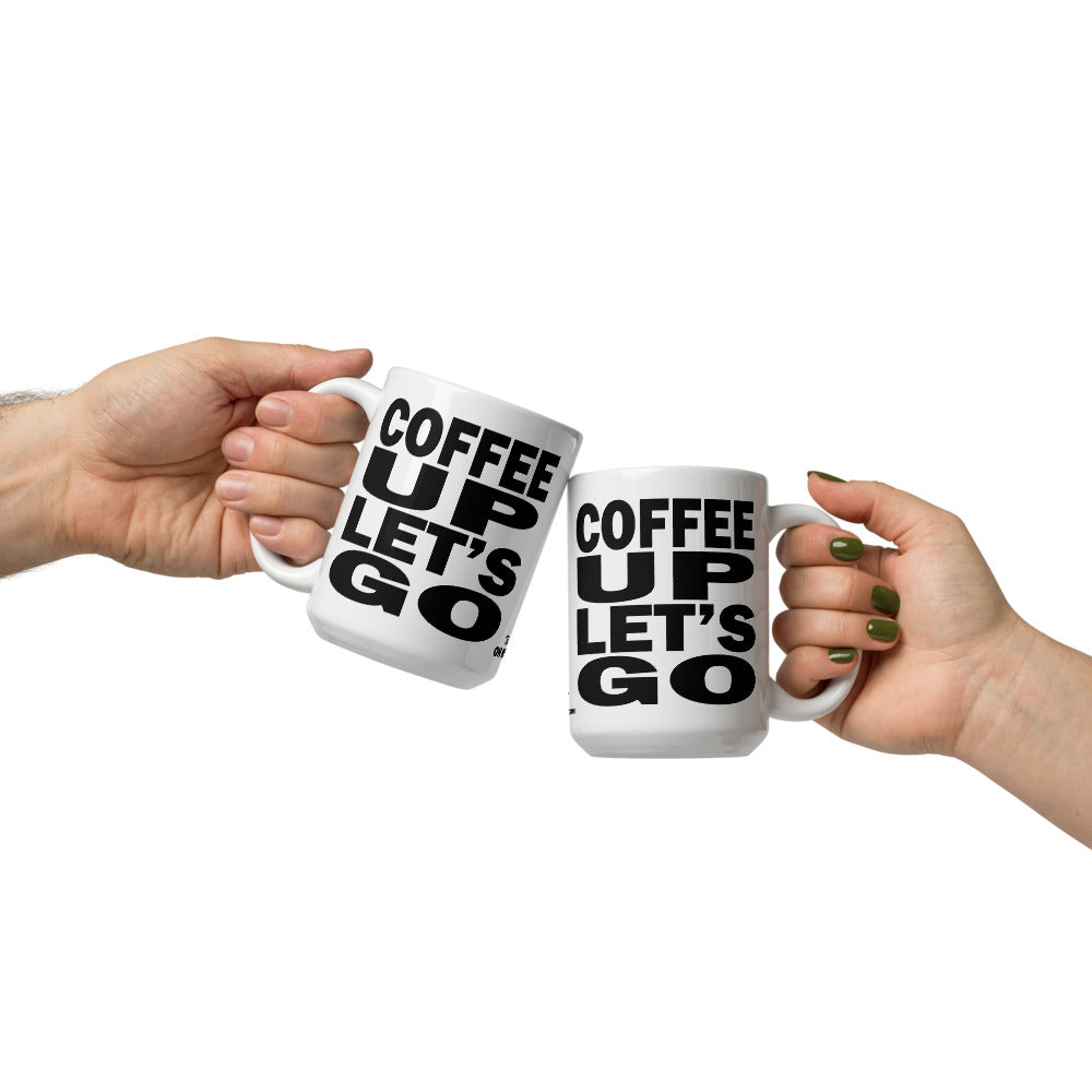 COFFEE UP LET'S GO - 15 oz White Glossy Mug