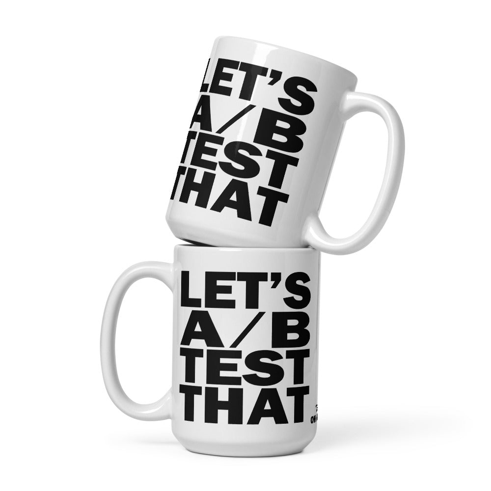 LET'S A/B TEST THAT - 15 oz White Glossy Mug