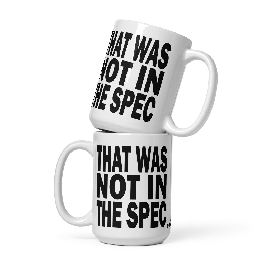 THAT WAS NOT IN THE SPEC - 15 oz White Glossy Mug