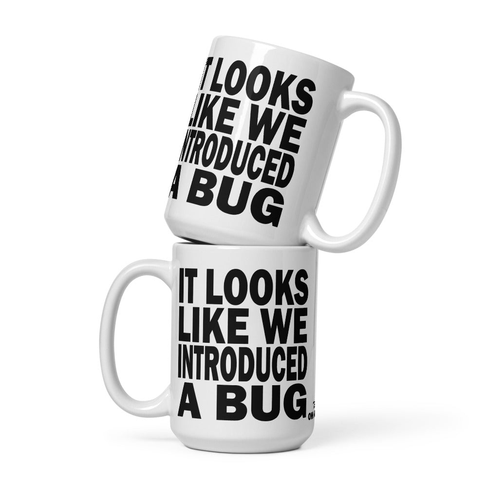 IT LOOKS LIKE WE INTRODUCED A BUG - 15 oz White Glossy Mug