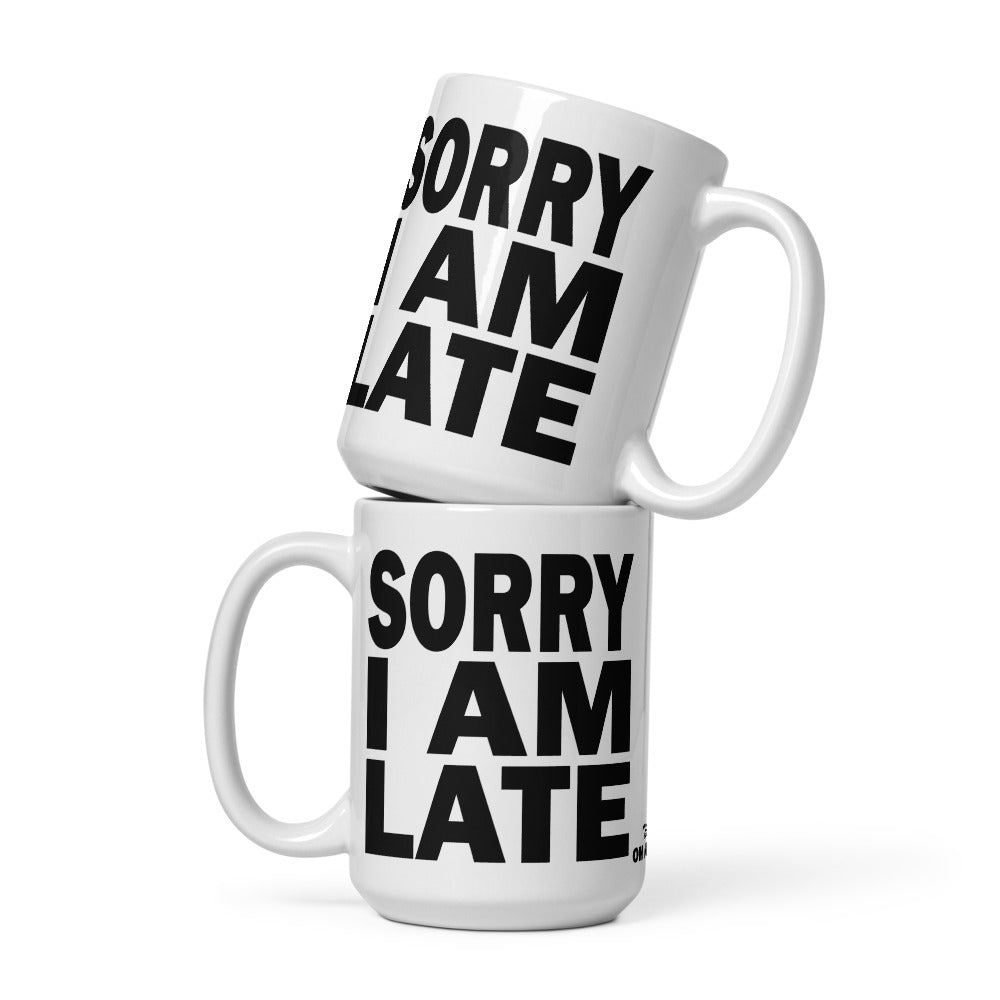 SORRY I AM LATE - 15 oz White Glossy Mug