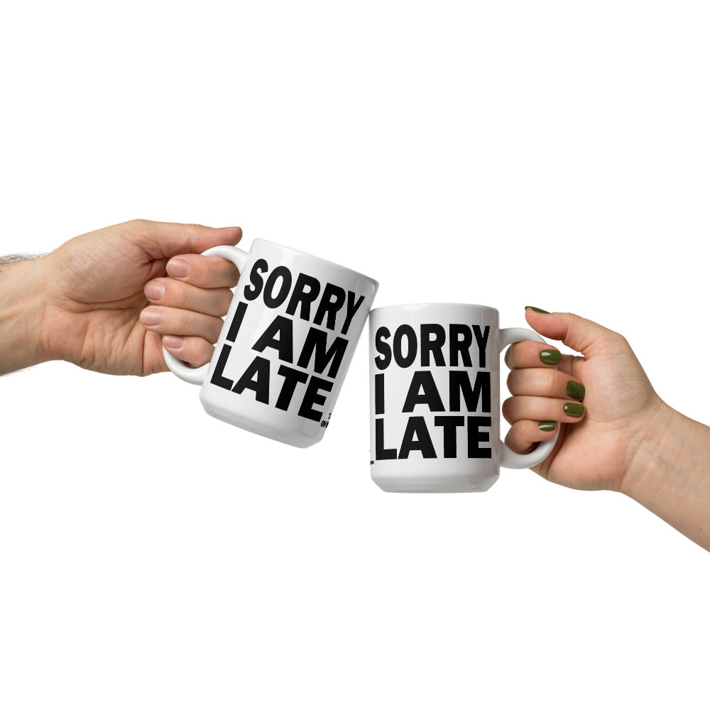 SORRY I AM LATE - 15 oz White Glossy Mug