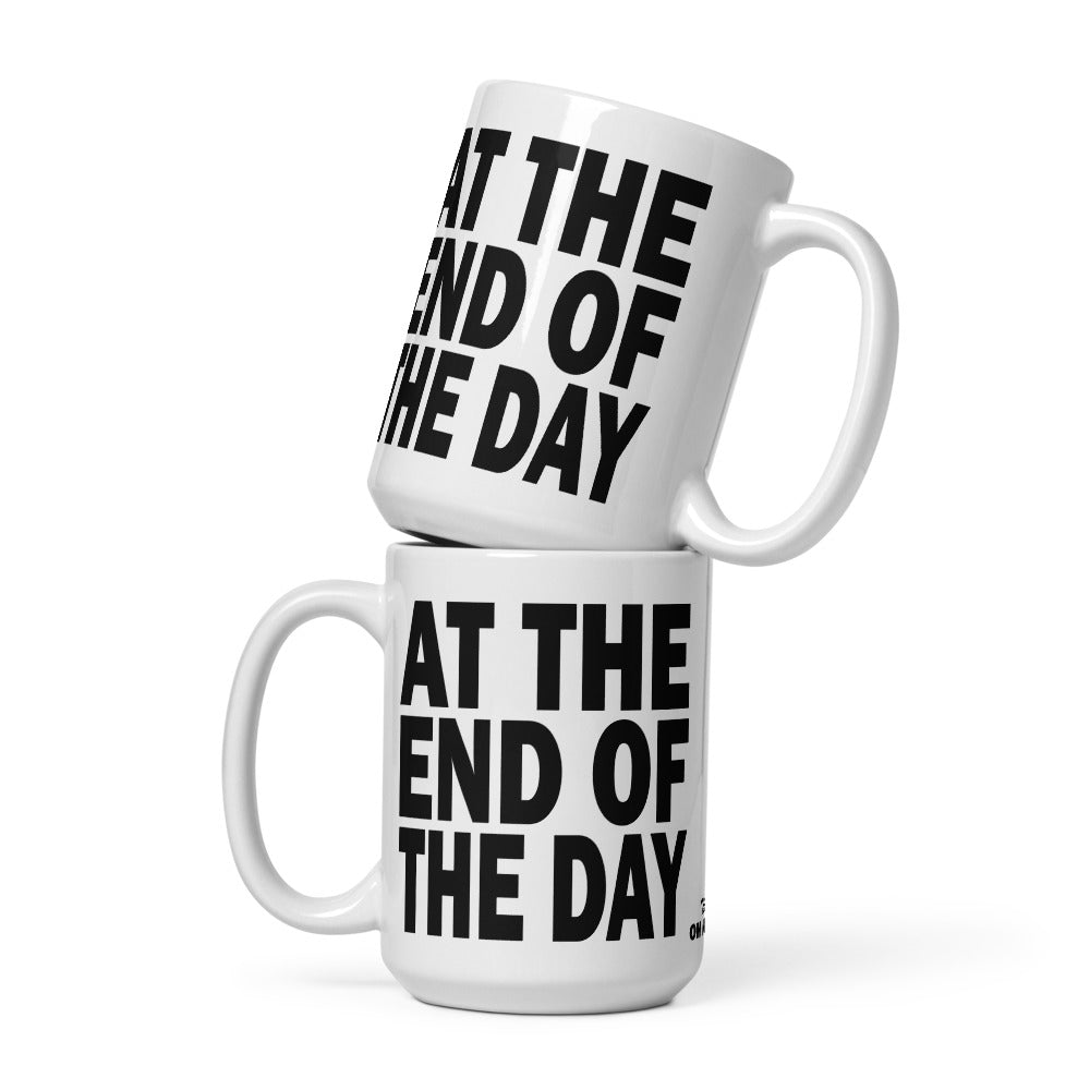 AT THE END OF THE DAY - 15 oz White Glossy Mug