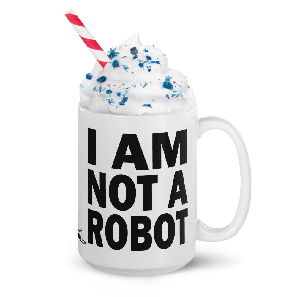 I AM NOT A ROBOT - 15 oz White Glossy Mug