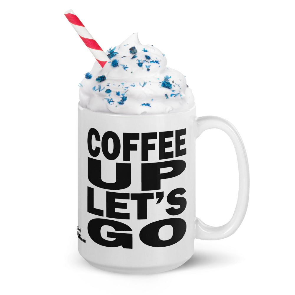 COFFEE UP LET'S GO - 15 oz White Glossy Mug