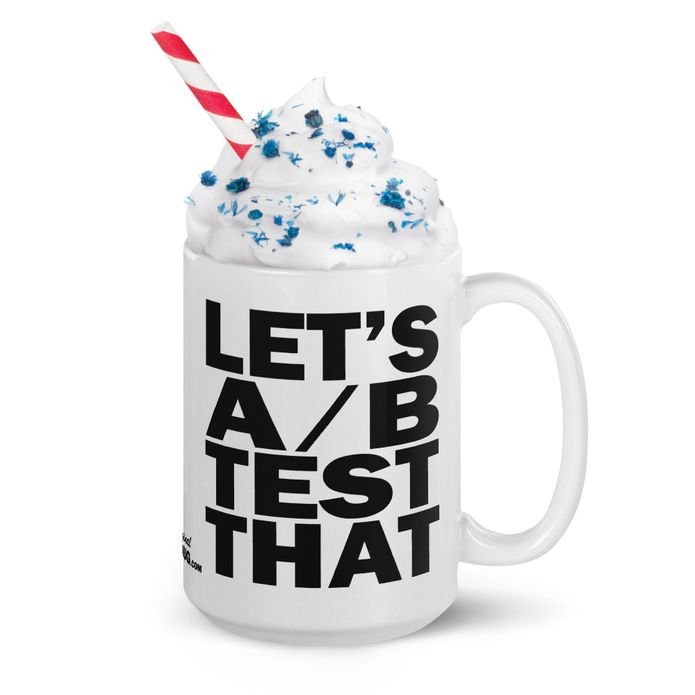 LET'S A/B TEST THAT - 15 oz White Glossy Mug