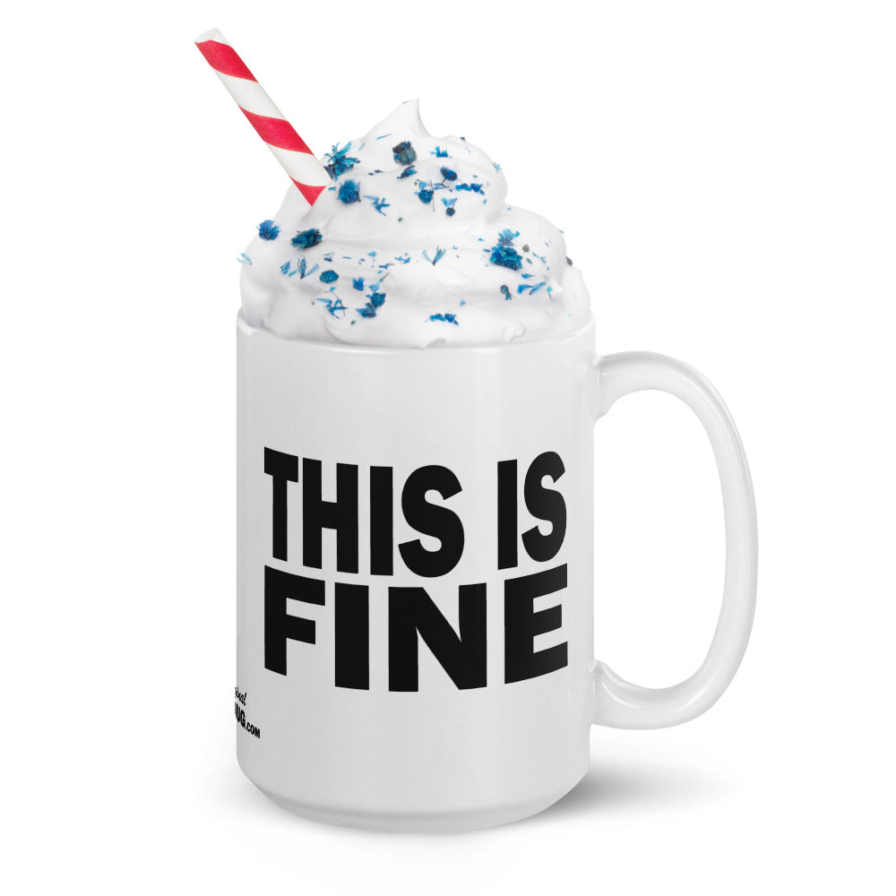 THIS IS FINE - 15 oz White Glossy Mug