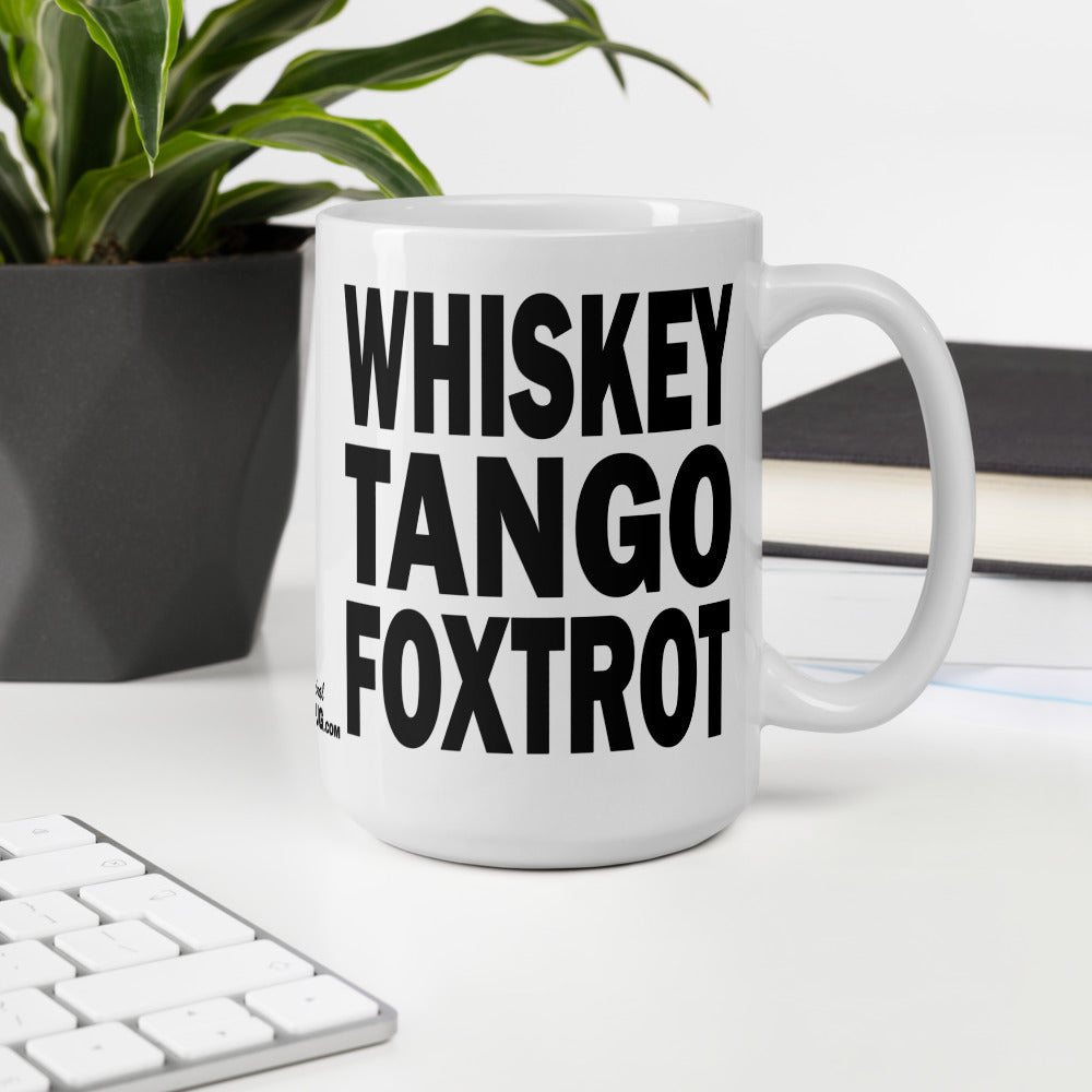 WHISKEY TANGO FOXTROT - 15 oz White Glossy Mug