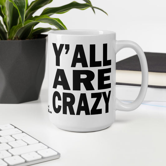 Y'ALL ARE CRAZY - 15 oz White Glossy Mug