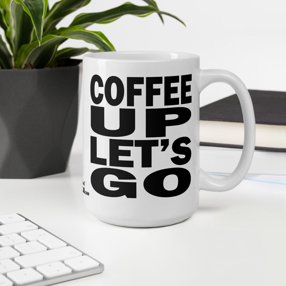 COFFEE UP LET'S GO - 15 oz White Glossy Mug