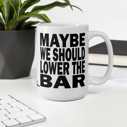 MAYBE WE SHOULD LOWER THE BAR - 15 oz White Glossy Mug