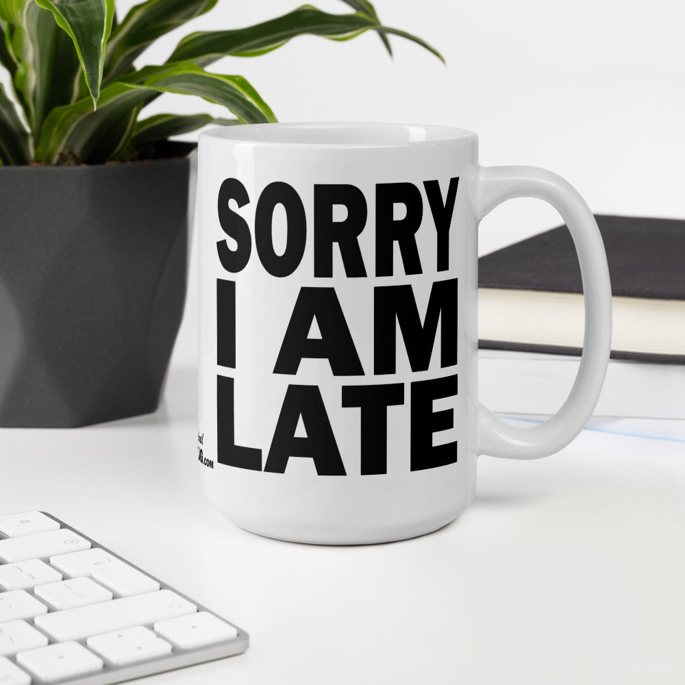 SORRY I AM LATE - 15 oz White Glossy Mug