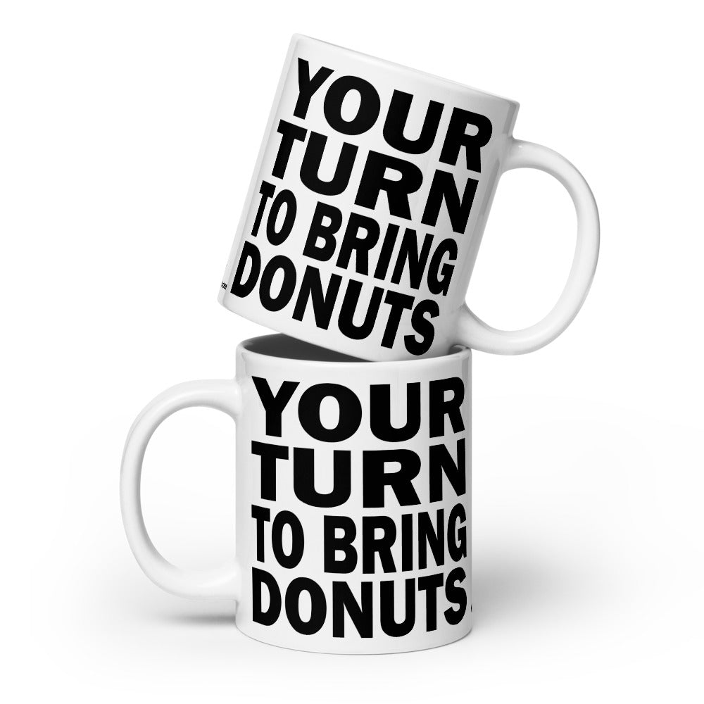 YOUR TURN TO BRING DONUTS - 20 oz White Glossy Mug