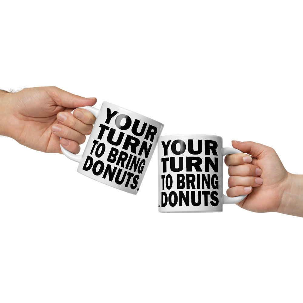 YOUR TURN TO BRING DONUTS - 20 oz White Glossy Mug