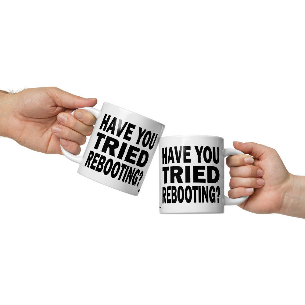 HAVE YOU TRIED REBOOTING? - 20 oz White Glossy Mug