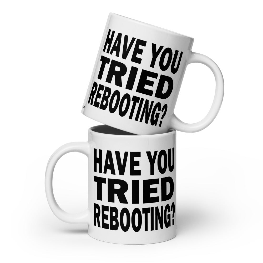 HAVE YOU TRIED REBOOTING? - 20 oz White Glossy Mug